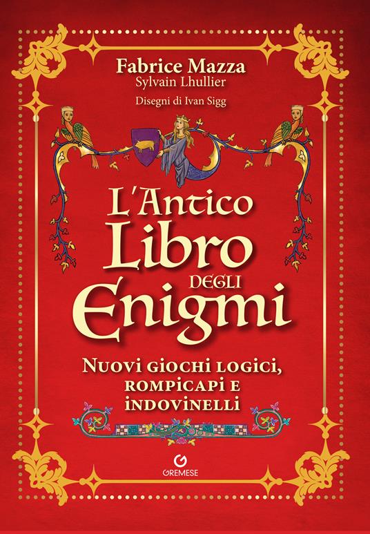 L'antico libro degli enigmi. Nuovi giochi logici, rompicapi e indovinelli - Fabrice Mazza,Sylvain Lhullier - copertina