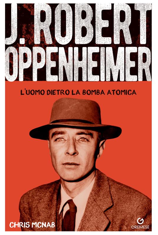 Robert Hoppenheimer. L'uomo dietro la bomba atomica - Chris McNab - copertina