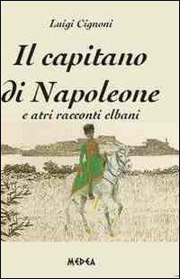 Il capitano di Napoleone e altri racconti elbani - Luigi Cignoni - copertina