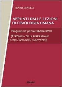 Appunti di fisiologia umana. Programma per la tabella XVIII, fisiologia della respirazione e dell'equilibrio acido base - Renzo Minelli - copertina