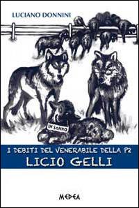I debiti del venerabile della P2, Licio Gelli - Luciano Donnini - copertina