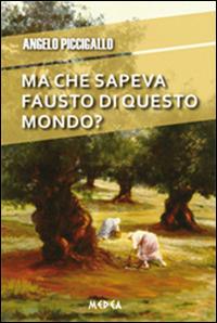Ma che sapeva Fausto di questo mondo? - Angelo Piccigallo - copertina
