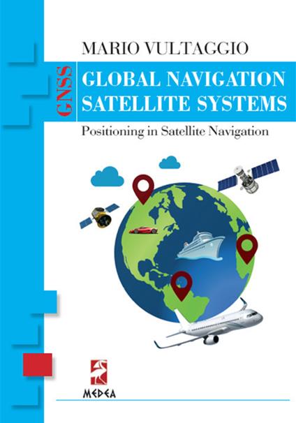 Global navigation satellite system. Positioning in satellite navigation - Mario Vultaggio - copertina