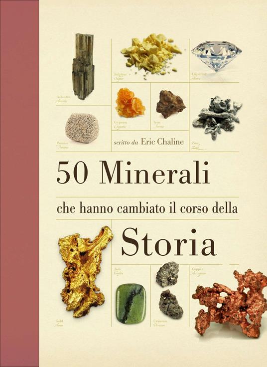 50 minerali che hanno cambiato il corso della storia. Ediz. illustrata - Eric Cheline - copertina
