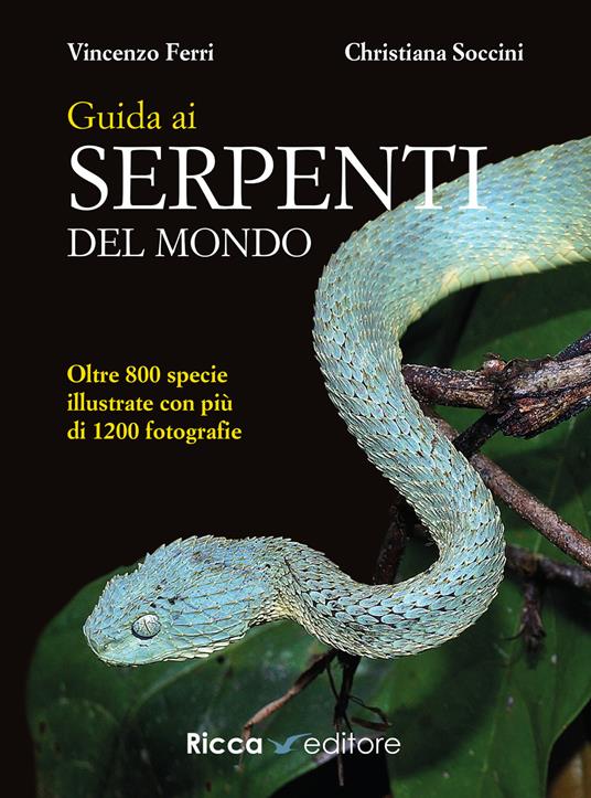 Guida ai serpenti del mondo. Ediz. illustrata - Vincenzo Ferri,Christiana Soccini - copertina