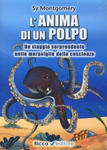L'anima di un polpo. Un viaggio sorprendente nelle meraviglie della coscienza - Sy Montgomery - copertina