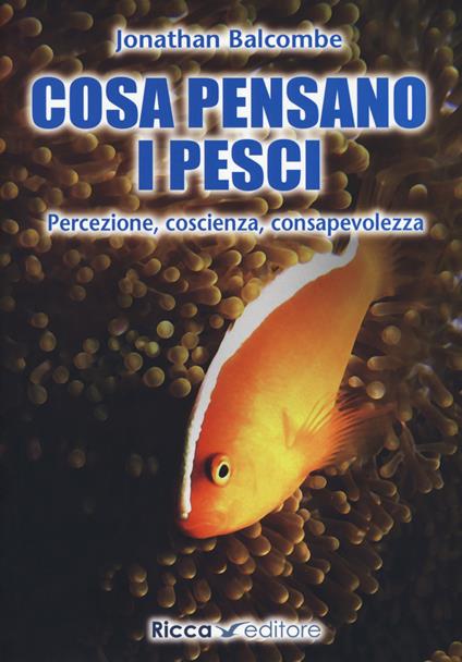 Cosa pensano i pesci. Percezione, coscienza, consapevolezza - Jonathan Balcombe - copertina