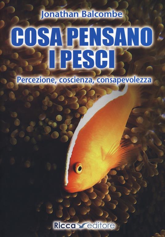 Cosa pensano i pesci. Percezione, coscienza, consapevolezza - Jonathan Balcombe - copertina