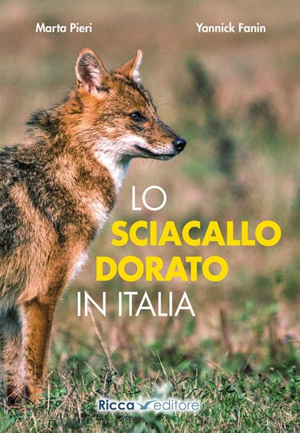 Lo sciacallo dorato in Italia - Marta Pieri,Yannick Fanin - copertina