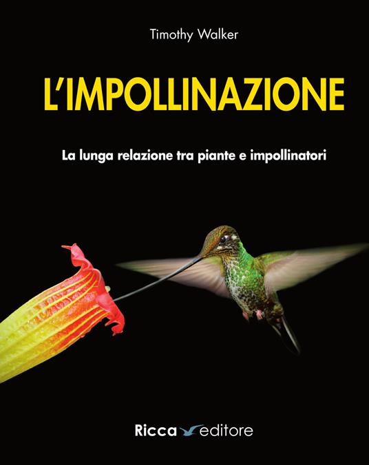 L' impollinazione. La lunga relazione tra piante e impollinatori - Timothy Walker - copertina