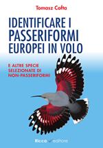 Identificare i passeriformi europei in volo. E altre specie selezionate di non-passeriformi. Ediz. illustrata