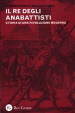 Il re degli anabattisti. Storia di una rivoluzione moderna