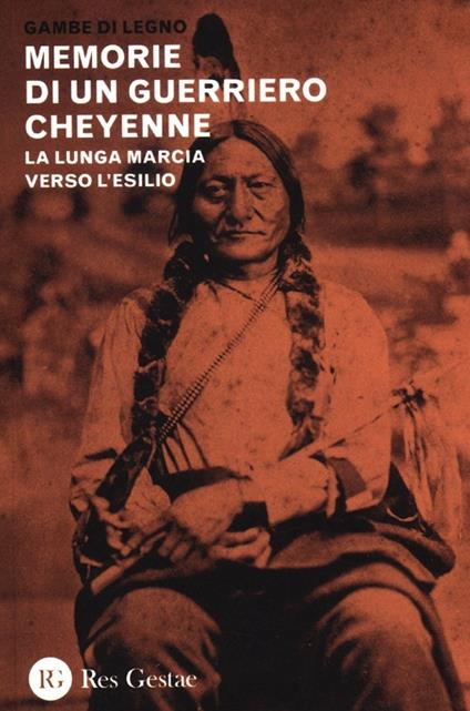 Memorie di un guerriero cheyenne. La lunga marcia verso l'esilio - Gambe di Legno - copertina