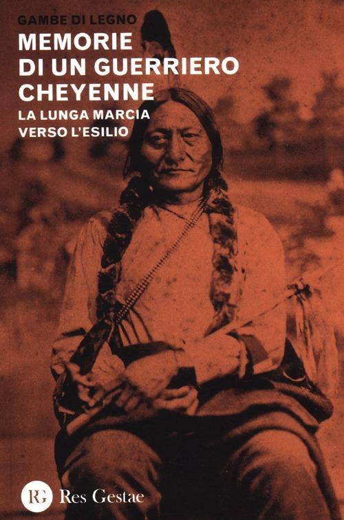 Memorie di un guerriero cheyenne. La lunga marcia verso l'esilio - Gambe di Legno - copertina