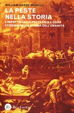 La peste nella storia. L'impatto delle pestilenze e delle epidemie nella storia dell'umanità