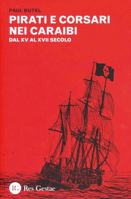 Pirati e corsari nei Caraibi. Dal XV al XVII secolo - Paul Butel - copertina