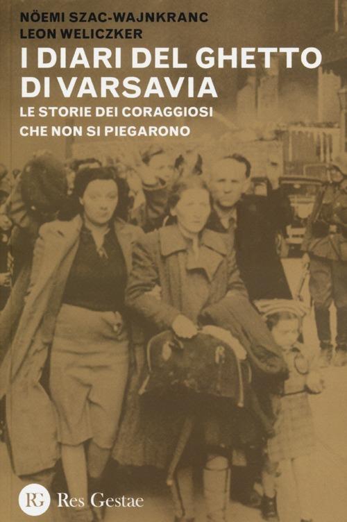 I diari del ghetto di Varsavia. Le storie dei coraggiosi che non si piegarono - Noemi Szac-Wajnkranc,Leon Weliczker - copertina