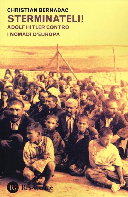 Sterminateli! Adolf Hitler contro i nomadi d'Europa - Christian Bernadac - copertina