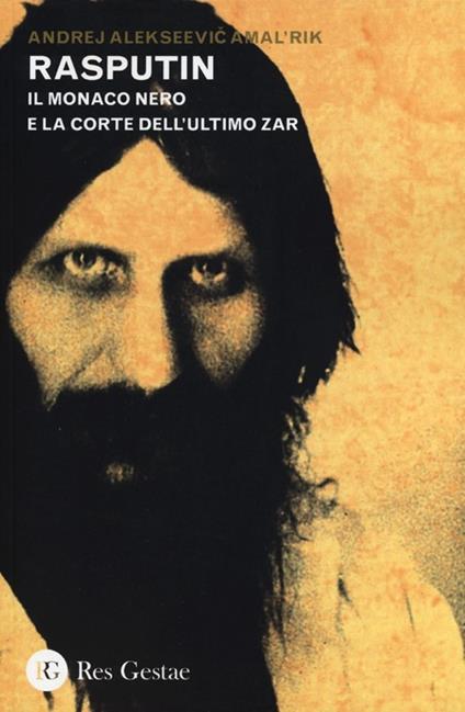 Rasputin. Il monaco nero e la corte dell'ultimo zar - Andrej Amal'rick - copertina