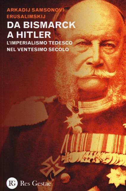 Da Bismarck a Hitler. L'imperialismo tedesco nel ventesimo secolo - Arkadij Samsonovic Erusalimskij - copertina