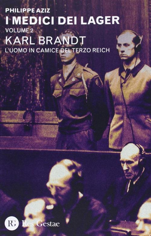I medici dei lager. Vol. 2: Karl Brant. L'uomo in camice del Terzo Reich. - Philippe Aziz - copertina