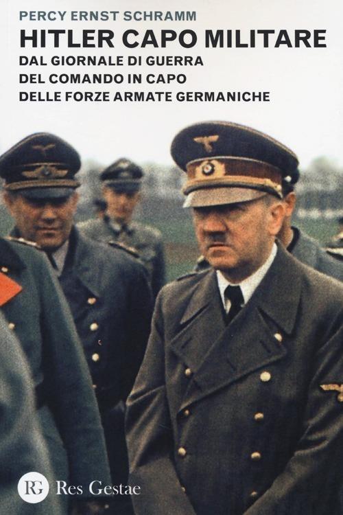 Hitler capo militare. Dal giornale di guerra del comando in capo delle forze armate germaniche - Percy E. Schramm - copertina
