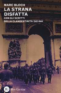 Libro La strana disfatta. Con gli scritti della clandestinità 1942-1944 Marc Bloch