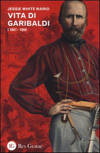 Vita di Garibaldi. Vol. 1: 1807-1860. - Jessie White Mario - copertina