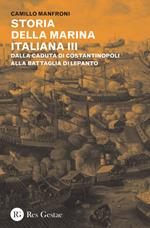 Storia della marina italiana. Vol. 3: Dalla caduta di Costantinopoli alla battaglia di Lepanto.