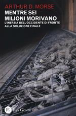 Mentre sei milioni morivano. L'inerzia dell'Occidente di fronte alla soluzione finale