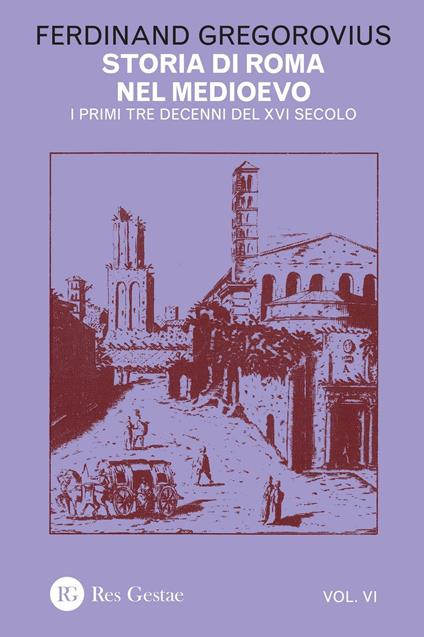 Storia di Roma nel Medioevo. Vol. 6: I primi tre decenni del XVI secolo. - Ferdinand Gregorovius - copertina