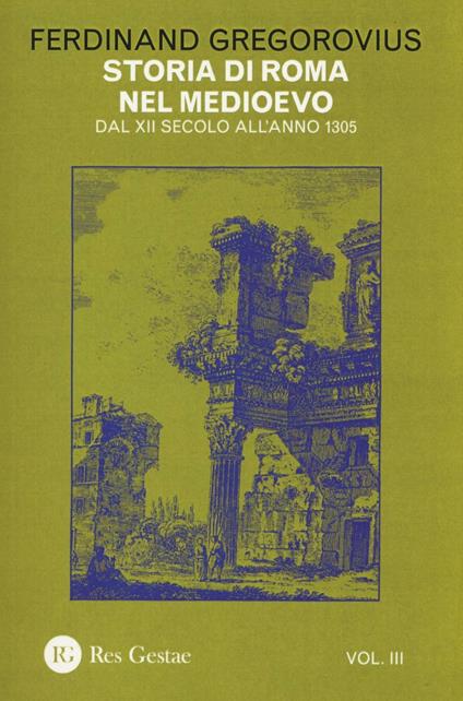 Storia di Roma nel Medioevo. Vol. 3: Dal XII secolo all'anno 1305. - Ferdinand Gregorovius - copertina