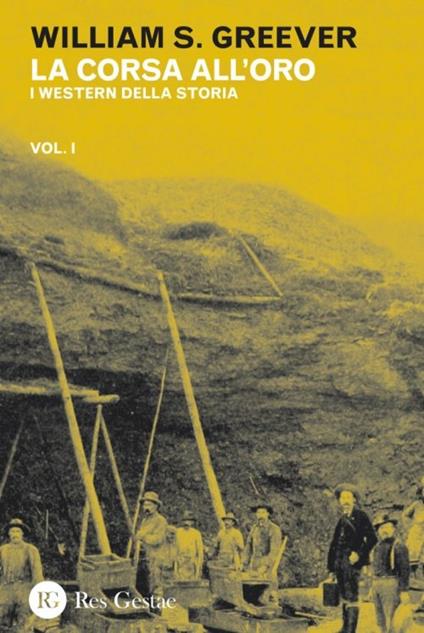 La corsa all'oro. Vol. 1: western della storia, I. - William S. Greever - copertina
