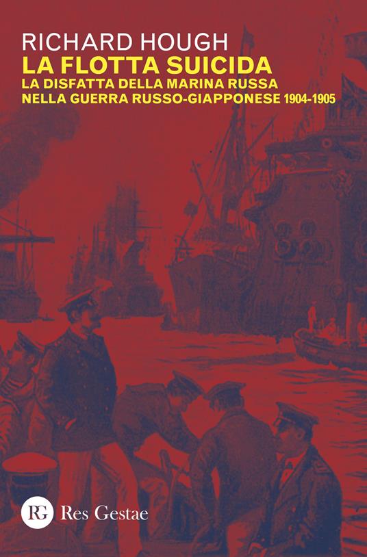 La flotta suicida. La disfatta della marina Russa nella guerra russo-giapponese (1904-1905) - Richard Hough - copertina