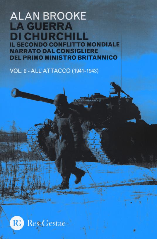 La guerra di Churchill. Il secondo conflitto mondiale narrato dal consigliere del primo ministro. Vol. 2: All'attacco (1941-1943). - Alan Brooke - copertina