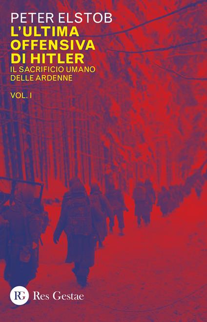 L' ultima offensiva di Hitler. Vol. 1: sacrificio umano delle Ardenne, Il. - Peter Elstob - copertina