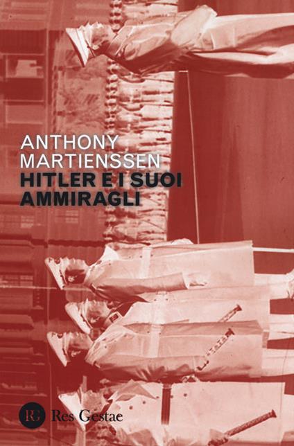 Hitler e i suoi ammiragli - Anthony Martienssen - copertina