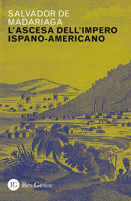 Ascesa dell'impero ispano-americano - Salvador de Madariaga - copertina
