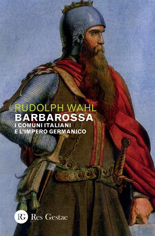 Barbarossa. I comuni italiani e l'impero germanico - Rudolph Wahl - copertina