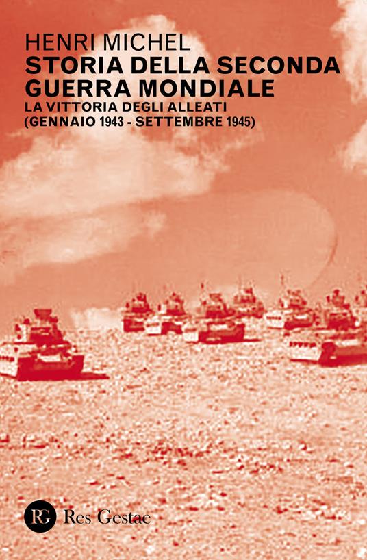 Storia della seconda guerra mondiale. Vol. 2: vittoria degli Alleati (gennaio 1943-settembre 1945), La. - Henri Michel - copertina