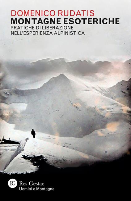 Montagne esoteriche. Pratiche di liberazione nell'esperienza alpinistica - Domenico Rudatis - copertina
