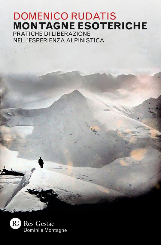 Montagne esoteriche. Pratiche di liberazione nell'esperienza alpinistica - Domenico Rudatis - copertina