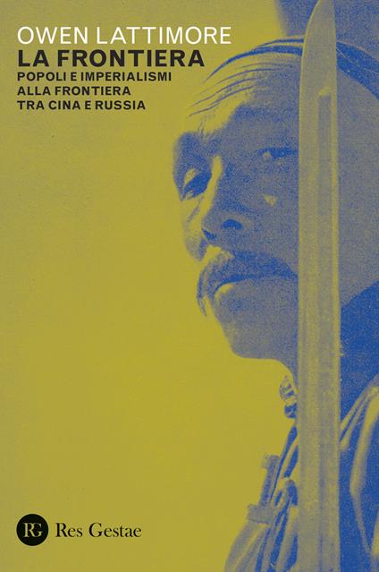 La frontiera. Popoli e imperialismi alla frontiera tra Cina e Russia - Owen Lattimore - copertina