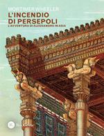 L' incendio di Persepoli. L'avventura di Alessandro in Asia