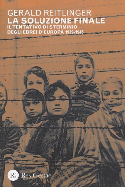 La soluzione finale. Il tentativo di sterminio degli ebrei d'Europa 1939-1945 - Gerald Reitlinger - copertina