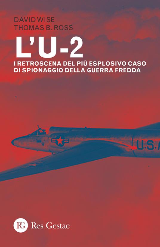 L' U-2. I retroscena del più esplosivo caso di spionaggio della guerra fredda - David Wise,Thomas B. Ross - copertina