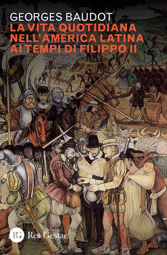 La vita quotidiana nell'America latina ai tempi di Filippo II - Georges Baudot - copertina
