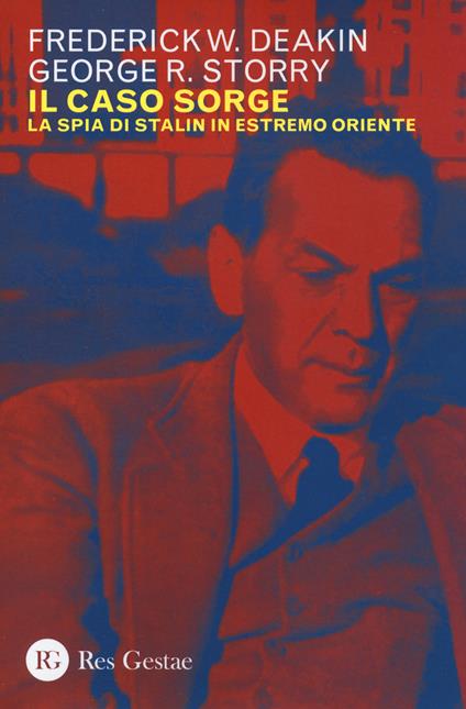 Il caso Sorge. La spia di Stalin in Estremo Oriente - Frederick William Deakin,George R. Storry - copertina