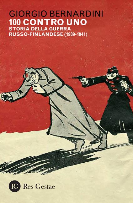 100 contro uno. Storia della guerra russo-finlandese (1939-1941) - Giorgio Bernardini - copertina