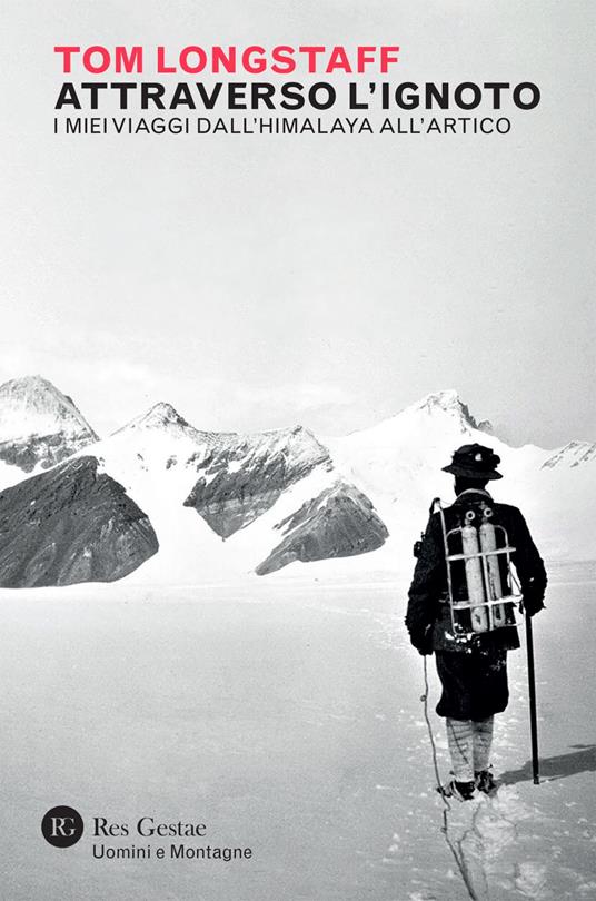 Attraverso l'ignoto. I miei viaggi dall'Himalaya all'Artico - Tom George Longstaff - ebook